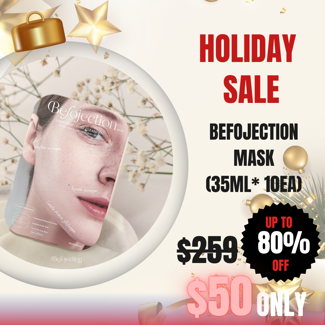 Befojection Mask (35ml / 10pcs)_Black Friday Sale Befojection Mask Resmelin 20,000ppm Centella Asiatica 388,800ppm Feel confident in your own skin. Start building an effective skincare routine. BEFOJECTION MASK removes sebum and dead skin cells and delivers rich active ingredients to nourish the skin in order to prep the skin to its maximum condition before getting treatment. Customer Skin Concerns: Aged Skin - Loss of elasticity, Deep wrinkles, Loss of volume, Enlarged pores Acne-prone Skin - Breakouts, Excessive sebum, Dead skin build-up, Clogged pores Sensitive Skin - Redness, Recovery slows down, Increased skin temperature, Hyperpigmentation Dry Skin - Caky makeup, Rough skin texture, Dehydrated skin, Tiny bumps