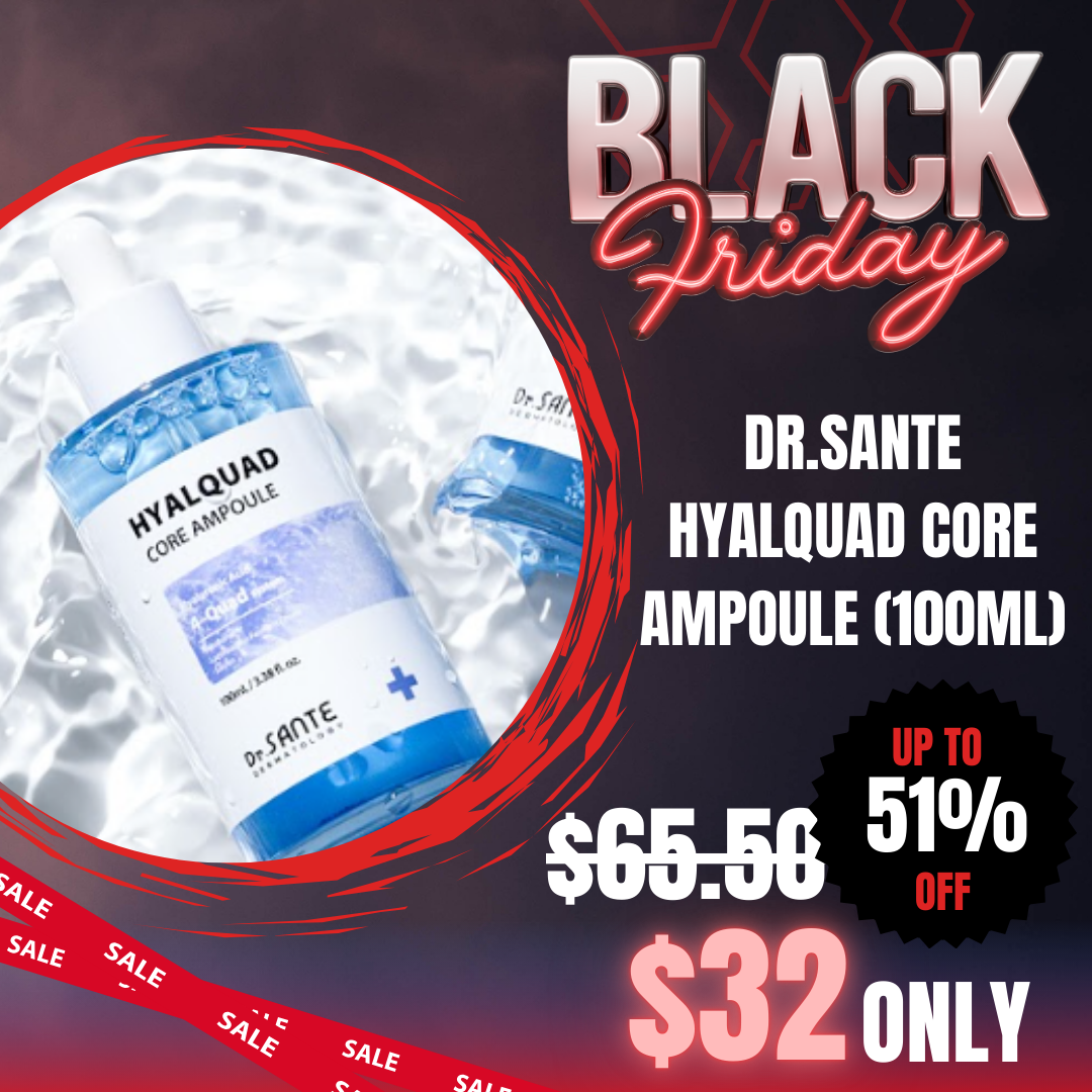 Dr. Sante Hyalquad Core Ampoule (100ml) Hydration ampoule_Black Friday Korean Skincare Sale Dr.SANTE Hyalquad Core Ampoule (100ml) Dr. Sante is a Korean No.1 Aesthetic Brand presented in more than 8,000 aesthetic salons in Korea. Dr.SANTE Hyalquad Core Ampoule Deeply replenishes moisture with 8 types of hyaluronic acid to hydrate the skin from within. Key Ingredients : Hyaluronic Acid, Sacran, Aquaxyl, Lactobacillus Ferment Lysate, Panthenol, Rosa Damascena Flower Water How to use : After cleansing, prepare your skin with a toner to refine texture and create a moisture base. Apply an appropriate amount evenly over the skin. For extremely dehydrated skin, layer small amounts 2–3 times to boost the moisturizing effect. Tip: For intensive hydration, mix the ampoule with Azulene Soother Lotion or Azulene Soother Cream Mask before applying. Dr.SANTE Hyalquad Core Ampoule Ingredients : Water, Butylene Glycol, Panthenol, Dipropylene Glycol, Saccharomyces Ferment Lysate Filtrate, Lactobacillus Ferment Lysate, Rosa Damascena Flower Water, Sodium Hyaluronate, Sodium Acetylated Hyaluronate, Sodium Hyaluronate Crosspolymer, Hyaluronic Acid, Hydrolyzed Sodium Hyaluronate, Potassium Hyaluronate, Hydrolyzed Hyaluronic Acid, Hydroxypropyltrimonium Hyaluronate, Aphanothece Sacrum Polysaccharides, Xylitylglucoside, Xylitol, Anhydroxylitol, Melissa Officinalis Leaf Extract, Caprylhydroxamic Acid, Melia Azadirachta Flower Extract, Kluyveromyces Extract, Coccinia Indica Fruit Extract, Melia Azadirachta Leaf Extract, Hydrolyzed Vegetable Protein, Aloe Barbadensis Flower Extract, Solanum Melongena (Eggplant) Fruit Extract, Paeonia Lactiflora Extract, Ocimum Sanctum Leaf Extract, Corallina Officinalis Extract, Curcuma Longa (Turmeric) Root Extract, Pentylene Glycol, Maltodextrin, Hydroxyethyl Acrylate/Sodium Acryloyldimethyl Taurate Copolymer, Glucose, Citric Acid, Propanediol, Polysorbate 60, Caprylyl Glycol, 1,2-Hexanediol, Sorbitan Isostearate, Polyglyceryl-10 Laurate, Ethylhexylglycerin, Methylpropanediol, Fragrance