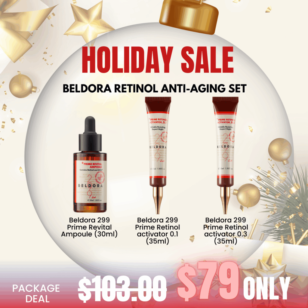 Belodra 299 Prime Retinol Anti-aging Set_Black Friday Korean Skincare Sale Accelerate skin turnover with retinol and relieve wrinkles and pigmentation! Firm and tight your skin from inside! BELDORA is a customized skin care brand with steadfast commitment to development of safe and high-quality products. Efficacy and safety as BELDORA’s core values. Focusing on consumer needs. Committed to quality products. PERSISTENCE – Always looking for better solutions. PURISM – Less decorations and more efficacies. CONSTANCY – maintain good skin condition . DESIRABLE – Accomplish the desire for a desirable skin. FOCUS – Skincare products only. Beldora 299 Prime Revital Ampoule Anti-wrinkle Solution 30ml  - Ampoule Improve skin elasticity and provide nutrient, lasting moisture and wrinkle reducing benefits. Beldora 299 Prime Retinol Activator 0.1 Skin Renewal & Brightening Expert 35ml Anti-wrinkle night cream highly concentrated anti winkle activator that contains Retinol, Adenosine and Hyaluronic Acid leaves the skin silky and brighter Beldora 299 Prime Retinol Activator 0.3 Skin Renewal & Brightening Expert 35ml