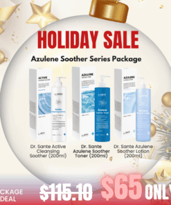Dr. Sante Azulene Soother Series Package_Black Friday Korean Skincare Sale Black Friday Korean Skincare Sale! Beautiful skin starts from here. | You’ll hear the difference in your skin – with Dr. SANTE What is included? Dr. Sante Active Cleansing Soother (200ml) - Mildly acidic (pH 5.5) gel cleanser containing guaiazulene, centella asiatica, panthenol and lactobionic acid for sensitive skin Dr. Sante Azulene Soother Toner (200ml) - Cooling & redness relief toner solution, Azulene Soothing Toner. For all skin types. Dr. Sante Azulene Soother Lotion (200ml) - Azulene soother lotion is formulated with chamomile flower water instead of purified water and all in one deep moisturizing lotion for face and body Dr. Sante Active Cleansing Soother Ingredients :  Purified Water, Sodium Laureth Sulfate, Glycerin, Disodium Laureth Sulfosuccinate, Propylene Glycol, Lauryl Glucoside, Disodium Cocamphodiacetate, TEA-Cocoyl Glutamate, Sodium Chloride, PEG-150 Pentaerythrityl Tetrastearate, Chamomilla Recutita (Matricaria) Flower Extract, Panthenol, Dextrin, Lactobacillus/Soybean Ferment Extract, Guaiazulene, Citric Acid, Beta-Glucan, Camellia Sinensis Leaf Extract, Mugwort Extract, Honey Extract, Hibiscus Sabdariffa Flower Extract, Vitamins from Bamboo Sap, Artemisia Vulgaris Extract, Eucalyptus Globulus Leaf Extract, Diospyros Kaki Leaf Extract, Burdock Root Extract, Cnidium Officinale Root Extract, Butylene Glycol, Sodium Methyl Cocoyl Taurate, 1,2-Hexanediol, Polyglyceryl-10 Laurate, Tetrasodium EDTA, Benzophenone-4, Hexylene Glycol, Tocopheryl Acetate, Pentylene Glycol, Caprylyl Glycol, Ethylhexanediol, Glycyrrhiza Glabra (Licorice) Root Extract, Fragrance, Sodium Benzoate, Geraniol, Citronellol, Alpha-Isomethyl Ionone, Benzyl Salicylate Dr. Sante Azulene Soother Toner Ingredients:  Matricaria Flower Extract (66%), Glycerin, Glyceryl Stearate SE, Green Tea Extract, Corn Mint Leaf Extract (Jirisan Bark Extract 50,000 ppm), Polyglyceryl-10 Laurate, 1,2-Hexanediol, Apple Extract, Licorice Root Extract, Tea Tree Leaf Extract, Bottle Gourd Leaf Extract, Aloe Vera Leaf Extract, Sorbitol Extract, Purslane Extract, Indian Gooseberry Leaf Extract, Indian Lotus Flower Extract, Hibiscus Sabdariffa Flower Extract, Eggplant Fruit Extract, Aloe Vera Flower Extract, Holy Basil Leaf Extract, Ulmus Davidiana Root Extract, Chamomile Extract, Trehalose, Glycyrrhiza Glabra (Licorice) Root Extract, Panthenol, Ceramide NP, Sodium Hyaluronate, Arginine, Hydrolyzed Hyaluronic Acid, Sodium Hyaluronate Crosspolymer, Hydrolyzed Glycosaminoglycans, Collagen, Potassium Hyaluronate, Hydrolyzed Sodium Hyaluronate, Decyl Glucoside, Decyl Glucoside Side, Jojoba Seed Oil, Orange Peel Oil Dr. Sante Azulene Soother Lotion Ingredients: Chamomile Flower Extract 57%, Butylene Glycol, Glycerin, Macadamia Seed Oil, Jojoba Seed Oil, Panthenol, Cetyl Ethylhexanoate, Ethylhexyl Stearate, Shea Butter, Glyceryl Stearate, Cetearyl Olivate, Dicaprylyl Carbonate, Sodium Stearoyl Glutamate, Sorbitan Olivate, Caprylic/Capric Triglyceride, Sodium Hyaluronate, Glyceryl Glucoside, Beta-Glucan, Sophora Flavescens Extract, Licorice Root Extract, Peony Root Extract, Portulaca Extract, Chrysanthemum Extract, Turmeric Root Extract, Guaiacum Extract, Centella Asiatica Extract, Salvia Officinalis (Sage) Leaf Extract, Papain, Microcrystalline Wax, Dimethicone, Tocopheryl Acetate, Purified Water, Glucose, Sodium Chloride, Sodium Cocoyl Glutamate, Dipotassium Glycyrrhizate, Tromethamine, Ice Plant Extract, Polysorbate 80, Sorbitan Oleate, Chlorphenesin, 1,2-Hexanediol, Allantoin, Algae Extract, Japanese Cypress Extract, Salvia Oil