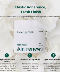 Tender Garden Skin Renewal Cream Mask (100ml)  The Beginning of True Korean skincare Hydro Glow-tox Care Robust Skin Condition Recovery Hydro-toxin + Hydro Volume + Hydro Coating = 3-in-1 Care High, medium, and ultra-low molecular weight 5-type hyaluronic acid formula for robust moisture charging and skin condition recovery Clinically Proven High-Efficacy Care Instant moisture plumping effects, pore tightening, heat soothing effects, and 8 additional skin clinical test verifications completed NEXT-GEN APPLYING Korean skincare Hydro Glow-tox Care PHYTO PDRN SKIN THEARAPY LINE Camellia PDRN ; Korean skincare Hydro Glow-tox Care Combines high-purity 99% PHYTO PDRN components with 3D moisture technology. This delivers exceptional elasticity-enhancing skin renewal and outstanding well-aging Korean skincare Hydro Glow-tox Care effects. Camellia flowers particularly symbolize winter in Jeju, demonstrating strong vitality by blooming even in the harsh winter cold. Due to their rich components and skin benefits, they are highly popular ingredients in the cosmetics industry. 110 Billion Exosomes ; Hydro Plumping Exosome particles (110 billion) that are 400 times smaller than pores rapidly penetrate the skin, providing firm moisture plumping effects. Exosomes play a role in transporting various bio-derived substances such as signaling molecules, proteins, and hexane to recipient cells. This ingredient is gaining attention in skin beauty and pharmaceutical development. Baby Collagen (17 Amino Acids) ; Hydro Coating Baby collagen that exists only in 1-year-old baby skin provides Hydro coating effects. Natural Moisturizing Factor (NMF) is a substance that naturally exists within the skin to help maintain adequate moisture. While we produce NMF naturally from birth, its distribution is most abundant in baby skin. Tender garden Skin Renewal Cream Mask Ingredients : Water, Glycerin, Butylene Glycol, Caprylyl/Capryl Glucoside, Isoamyl Laurate, Isoamyl Cocoate, Ethylhexyl Palmitate, Camellia Japonica Flower Extract, Glyceryl Stearate, Cetearyl Alcohol, Stearic Acid, Sorbitan Sesquioleate, Polysorbate 60, Polyglyceryl-10 Laurate, Dimethicone, 1,2-Hexanediol, Sodium DNA, Oryza Sativa (Rice) Bran Extract, Sodium Hyaluronate, Hydrolyzed Sodium Hyaluronate, Hydrolyzed Hyaluronic Acid, Sodium Hyaluronate Crosspolymer, Hydrolyzed Sodium Hyaluronate, Hydrolyzed Hyaluronic Acid, Collagen, Serine, Glutamic Acid, Aspartic Acid, Leucine, Arginine, Lysine, Alanine, Tyrosine, Phenylalanine, Threonine, Proline, Valine, Isoleucine, Histidine, Methionine, Cysteine, Citric Acid, Tocopheryl Acetate, Carbomer, Tromethamine, Hydroxyethyl Acrylate/Sodium Acryloyldimethyl Taurate Copolymer, Ethylhexylglycerin, Pentylene Glycol, Disodium EDTA, Adenosine